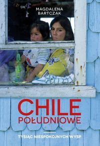 Książka - Chile południowe tysiąc niespokojnych wysp