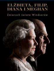 Książka - Elżbieta, Filip, Diana i Meghan. Zmierzch świata Windsorów