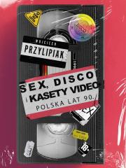 Książka - Sex, disco i kasety video. Polska lat 90.