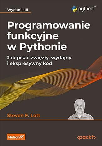 Programowanie funkcyjne w Pythonie. Jak pisać zwięzły, wydajny i ekspresywny kod