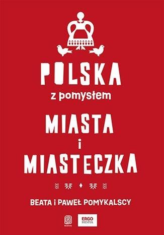Książka - Polska z pomysłem. Miasta i miasteczka
