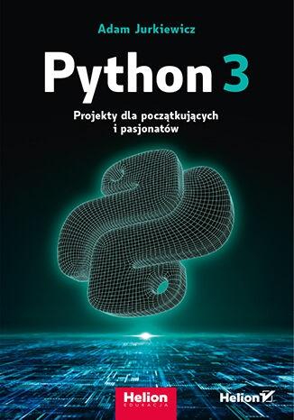 Książka - Python 3. Projekty dla początkujących i pasjonatów