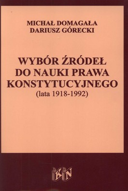 Książka - Wybór źródeł do nauki prawa konstytucyjnego (lata 1918-1992) - Michał Domagała, Dariusz Górecki - 