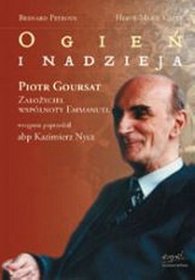 Ogień i nadzieja. Piotr Goursat, założyciel wspólnoty Emmanuel