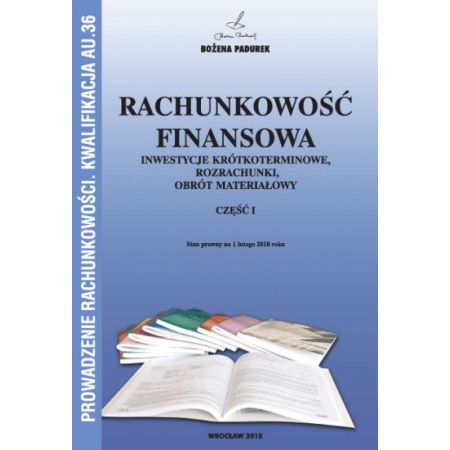 Rachunkowość finansowa. Inwestycje krótkoterminowe, rozrachunki, obrót materiałowy. Część I. Kwalifikacja AU.36