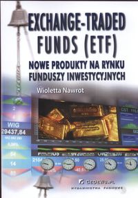 Książka - Exchange-Traded Funds (ETF). Nowe produkty na rynku funduszy inwestycyjnych