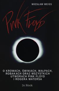 Książka - Pink Floyd. O krowach, świniach, małpach, robakach oraz wszystkich utworach Pink Floyd i Rogera Watersa