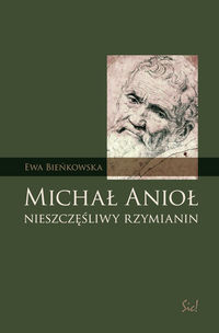 MICHAŁ ANIOŁ Nieszczęśliwy rzymianin Ewa Bieńkowska