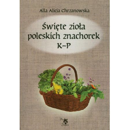 Książka - Święte zioła poleskich znachorek. Tom 2. K-P