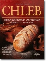 Chleb. Wielka ilustrowana encyklopedia  domowych wypieków