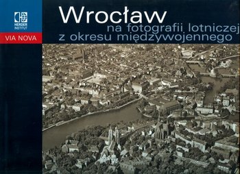 Książka - Wrocław na fotografii lotniczej z okresu międzywojennego Rafał Eysymontt
