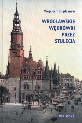 Książka - Wrocławskie wędrówki przez stulecia
