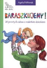 Książka - Baraszkujemy! 20 prost. zabaw z malutkim dzieckiem