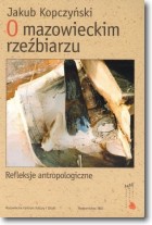 Książka - O mazowieckim rzeźbiarzu. Refleksje antropologiczne