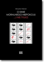 Książka - O kinie moralnego niepokoju... i nie tylko - Mieczysław Wojtczak - 