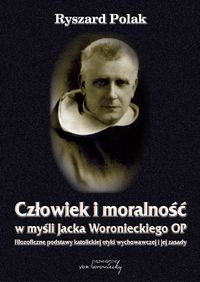 Książka - Człowiek i moralność w myśli Jacka Woronieckiego OP