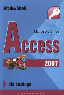 Książka - Microsoft Office Access 2007 dla każdego - Mirosław Sławik - 