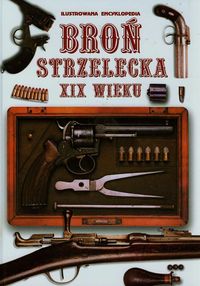 Książka - Broń Strzelecka XIX Wieku. Ilustrowana encyklopedi