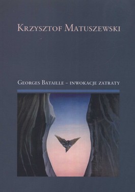 Książka - Georges Bataille - inwokacje zatraty - Krzysztof Matuszewski - 