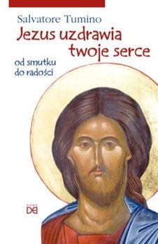 Jezus uzdrawia twoje serce. Od smutku do radości - Salvatore Tumino 