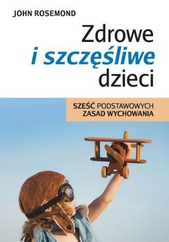 Zdrowe i szczęśliwe dzieci. Sześć podstawowych...