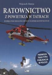 Książka - Ratownictwo z powietrza w Tatrach. Podręcznik śmigłowcowych technik ratowniczych