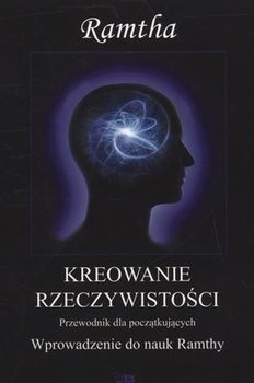 Kreowanie rzeczywistości. Wprowadzenie do nauk Ramthy. Poradnik dla początkujących