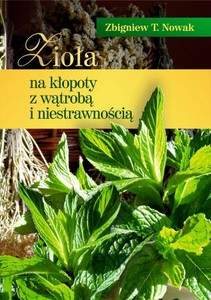 Książka - Zioła na kłopoty z wątrobą i niestrawnością - Nowak Zbigniew 