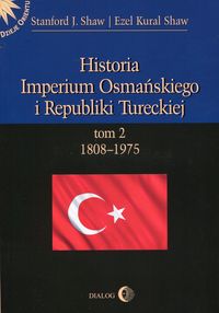 Książka - Historia Imperium Osmańskiego i Republiki Tureckiej Tom 2 1808-1975