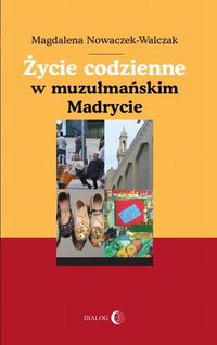 Książka - Życie codzienne w muzułmańskim Madrycie