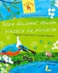 Gdzie dzwoniec dzwoni i pluszcz się pluszcze. Wiersze króciutkie i trochę dłuższe.