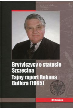 Brytyjczycy o statusie Szczecina Tajny raport Rohana Butlera (1965)