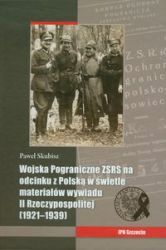 Książka - Wojska Pograniczne ZSRS na odcinku z Polską w świetle materiałów wywiadu II Rzeczypospolitej