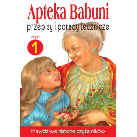 Przepisy i porady lecznicze. Apteka Babuni. Część 1