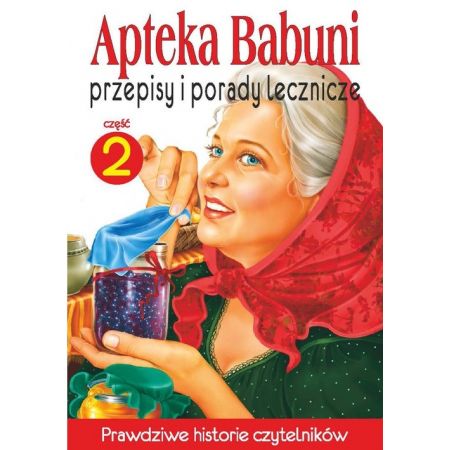 Przepisy i porady lecznicze. Apteka Babuni. Część 2