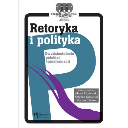 Retoryka i polityka. Dwudziestolecie polskiej transformacji