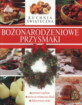 Książka - Bożonarodzeniowe przysmaki. Kuchnia świąteczna