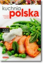 Książka - Kuchnia polska. Pokaż się z dobrej kuchni. 1000 przepisów
