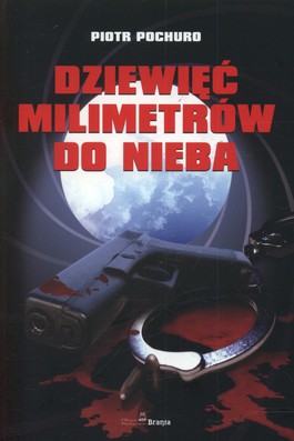 Dziewięć milimetrów do nieba - Piotr Pochuro - 