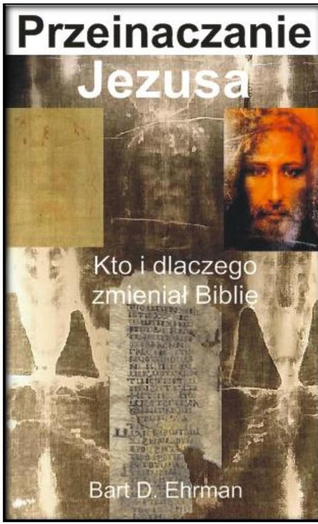 Przeinaczanie Jezusa. Kto i dlaczego zmieniał Biblię