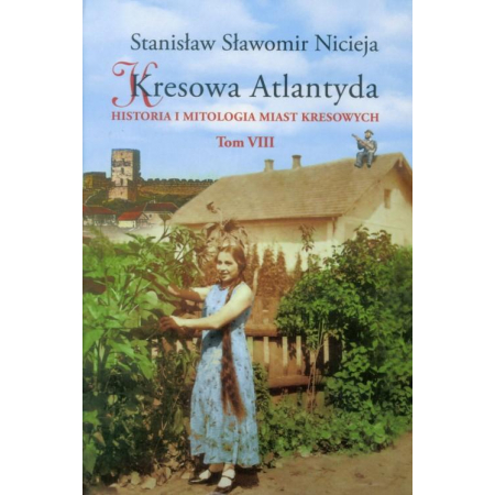 Książka - Historia i mitologia miast kresowych. Kresowa Atlantyda. Tom 8