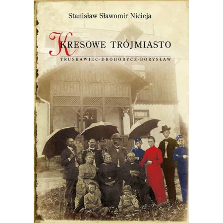 Kresowe Trójmiasto. Truskawiec - Drohobycz - Borysław