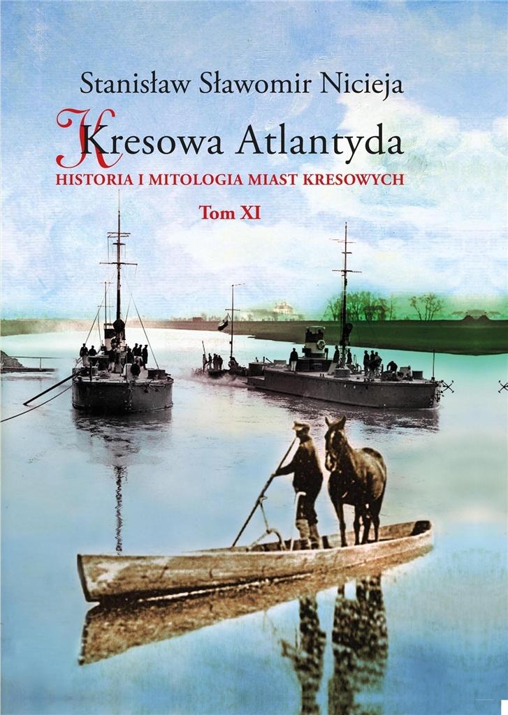 Kresowa Atlantyda. Historia i mitologia miast Kresowych. Tom 11