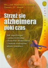 Książka - Strzeż się Alzheimera póki czas. Jak zapobiegać i przeciwdziałać chorobie Alzheimera i innym rodzajom utraty pamięci