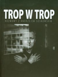 Książka - Trop w trop Rozmowy z Andrzejem Sosnowskim Grzegorz Jankowicz