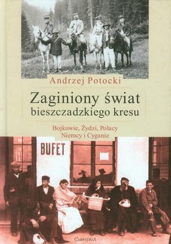 Zaginiony świat bieszczadzkiego kresu. Bojkowie, Żydzi, Polacy, Niemcy i Cyganie