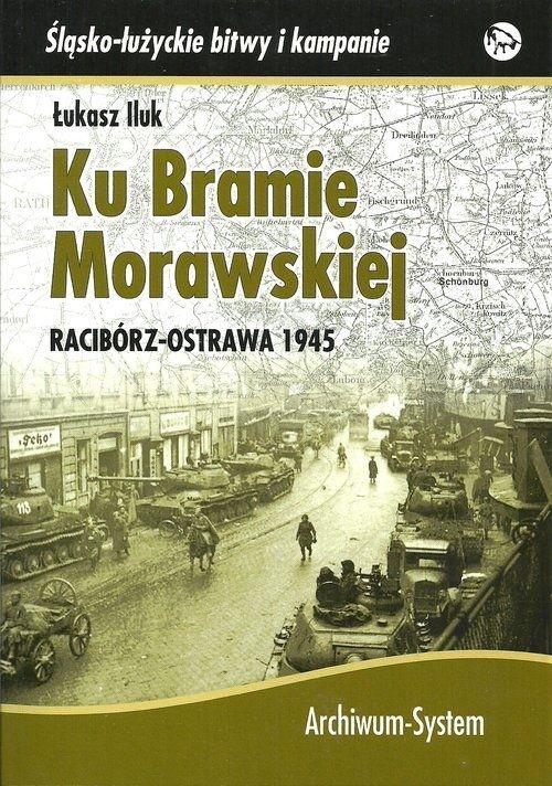 Książka - Ku Bramie Morawskiej Racibórz-Ostrawa 1945
