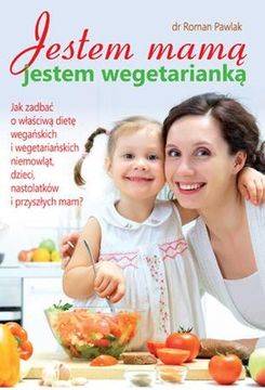 Książka - Jestem mamą , jestem wegetarianką - Pawlak Roman 