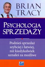 PSYCHOLOGIA SPRZEDAŻY PODNIEŚ SPRZEDAŻ SZYBCIEJ I ŁATWIEJ NIŻ KIEDYKOLWIEK UZNAŁEŚ ZA MOŻLIWE