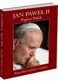 Książka - Jan Paweł II papież polak pontyfikat miłości i nadziei